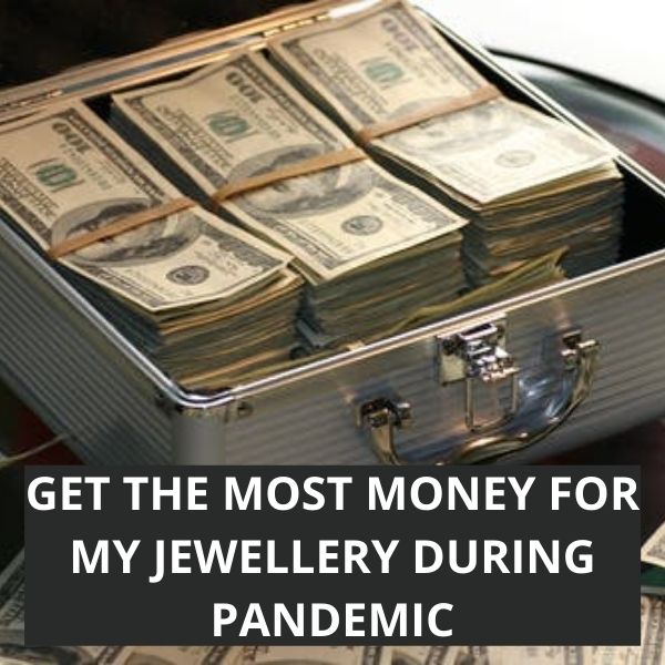 Where Can I Get the Most Money for My Jewellery during Pandemic?